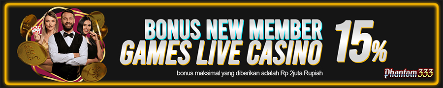 BONUS NEW MEMBER 15% LIVE CASINO PHANTOM333